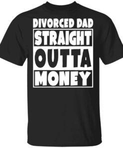 Divorced dad straight outta money shirt Divorced dad straight outta money shirt