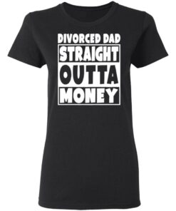 Divorced dad straight outta money shirt 2