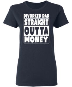 Divorced dad straight outta money shirt 3