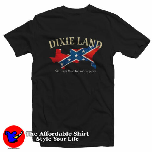 Dixie Land Old Times Here Are Not Forgotten T-Shirt On Sale