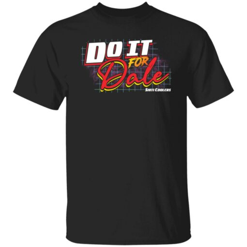 Do it for dale shiti coolers shirt