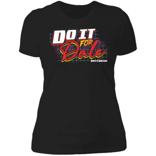 Do it for dale shiti coolers shirt