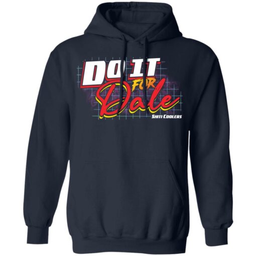 Do it for dale shiti coolers shirt