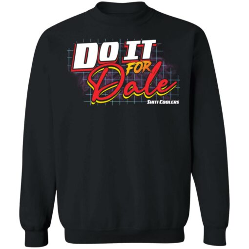 Do it for dale shiti coolers shirt