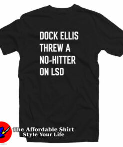 Dock Ellis Threw A No Hitter T Shirt 2