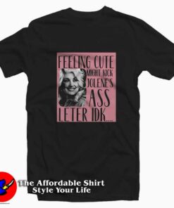 Dolly Parton Feeling Cute Might Kick Jolene’s T-shirt On Sale