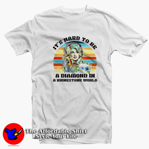 Dolly Parton It’s Hard To Be a Diamond in a Rhinestone T-Shirt On Sale