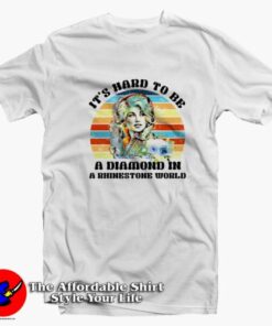 Dolly Parton It’s Hard To Be a Diamond in a Rhinestone T-Shirt On Sale Dolly Parton It’s Hard To Be a Diamond in a Rhinestone T-Shirt On Sale
