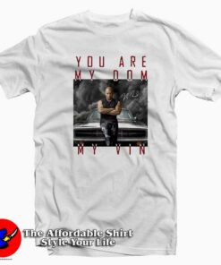 Dominic Toretto You Are My Dom T-Shirt Dominic Toretto You Are My Dom T-Shirt