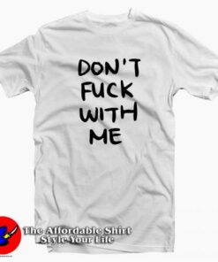 Don’t Fuck With Me Graphic T-Shirt Trends Don’t Fuck With Me Graphic T-Shirt Trends