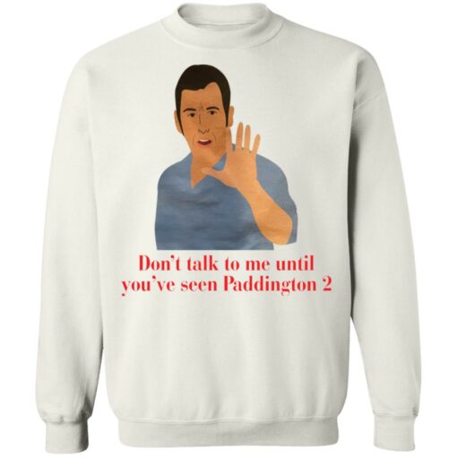 Don’t talk to me until you’ve seen Paddington 2 shirt