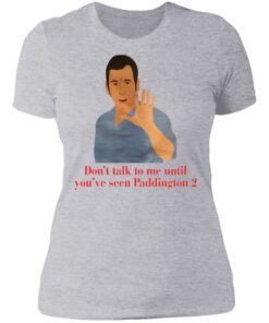 Don't talk to me until youve seen Paddington 2 shirt 2
