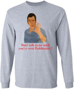Don't talk to me until youve seen Paddington 2 shirt 5