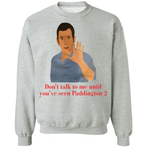 Don’t talk to me until you’ve seen Paddington 2 shirt