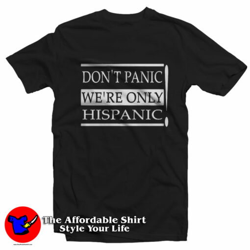 Don’nt Panic We’re Only Hispanic Graphic T-Shirt On Sale