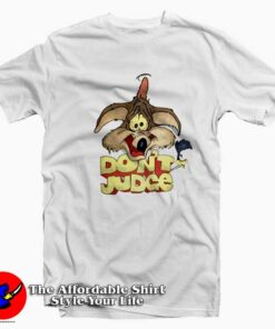 Dont Judge Wile E Coyote Looney Toons T-shirt On Sale Dont Judge Wile E Coyote Looney Toons T-shirt On Sale