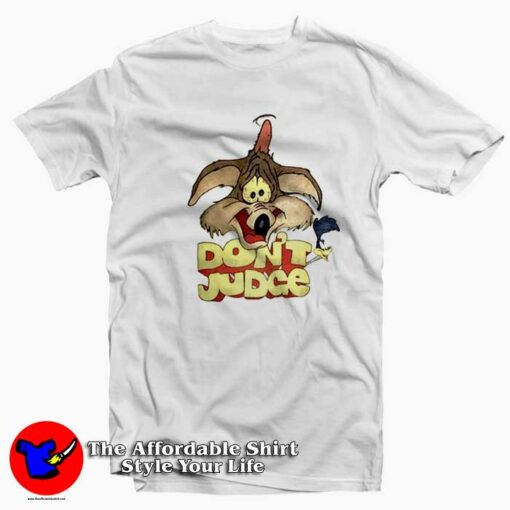 Dont Judge Wile E Coyote Looney Toons T-shirt On Sale