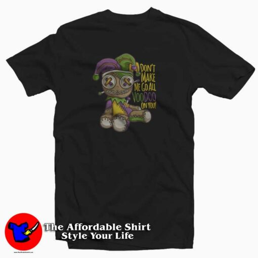 Don’t Make Me Go All Voodoo On You T-Shirt Gift Carnival Mardi Grass