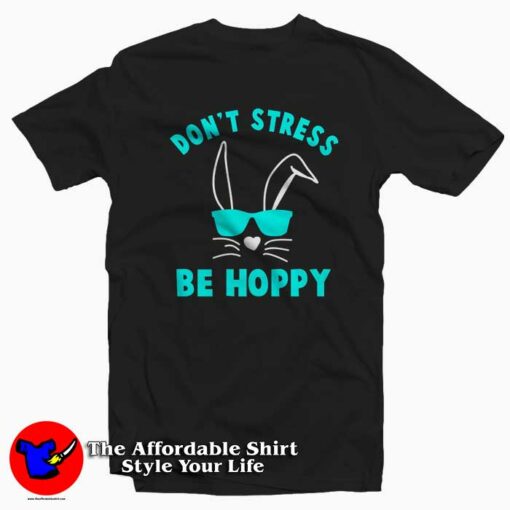 Don’t Stress Be Hoppy Easter T-Shirt