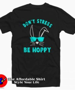 Don't Stress Be Hoppy Easter T-Shirt 1 Dont Stress Be Hoppy Easter T Shirt 2