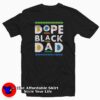 Dope Black Dad Father’s Day Gift Unisex T-shirt Cheap