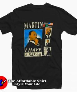 Dr Martin Luther King Jr I Have a Ddream T-shirt 1 Dr Martin Luther King Jr I Have a Ddream T shirt 2