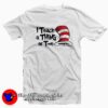Dr. Seuss I Teach a Thing or Two T-Shirt Dr Seuss Celebration
