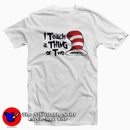 Dr. Seuss I Teach a Thing or Two T-Shirt Dr Seuss Celebration