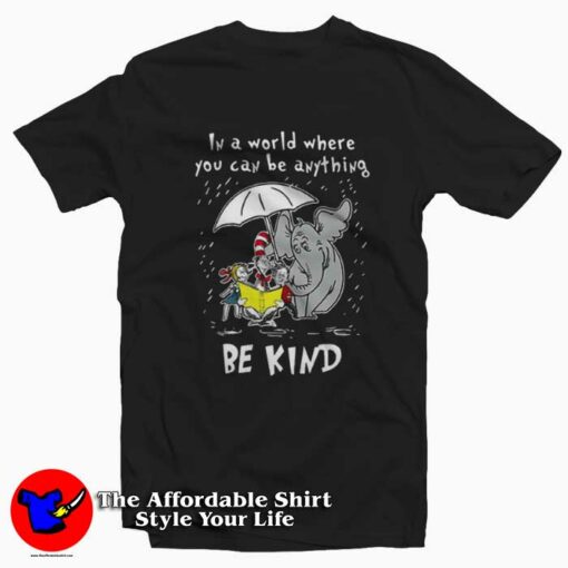 Dr Seuss In A World You Can Be Anything Be Kind T-shirt On Sale