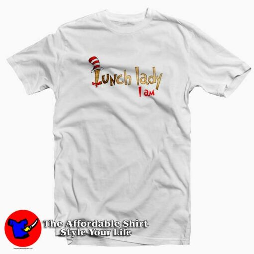 Dr Seuss Lunch Lady I Am Funny T-Shirt Cheap