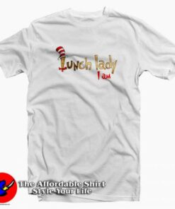 Dr Seuss Lunch Lady I Am Funny T-Shirt Cheap Dr Seuss Lunch Lady I Am Funny T-Shirt Cheap
