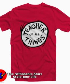 Dr Seuss Teacher of all Things Emblem T shirt On Sale 1