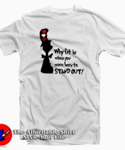 Dr Seuss Why Fit In When You Were Born T-Shirt Dr Quotes Dr Seuss Why Fit In When You Were Born T-Shirt Dr Quotes