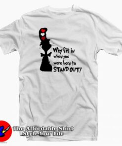 Dr Seuss Why Fit In When You Were Born T-Shirt Dr Quotes Dr Seuss Why Fit In When You Were Born T-Shirt Dr Quotes