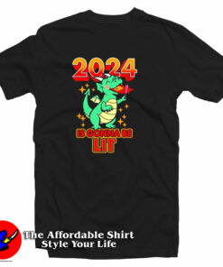Dragon 2024 Is Gonna Be Lit New Year Funny T Shirt 1
