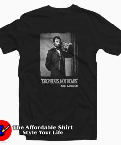 Drop Beats Not Bombs Abraham Lincoln Tee Shirt