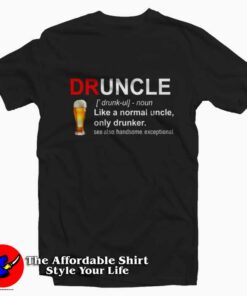 Druncle Definition Like a Normal Uncle T shirt On Sale 1