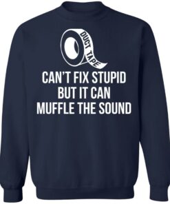 Duct tape can’t fix stupid but i can muffle the sound shirt Duct tape can’t fix stupid but i can muffle the sound shirt