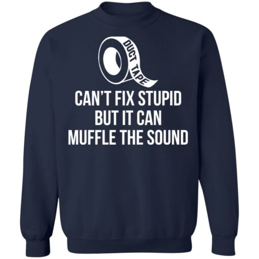 Duct tape can’t fix stupid but i can muffle the sound shirt