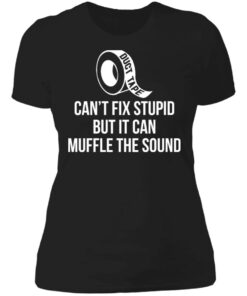 Duct tape can’t fix stupid but i can muffle the sound shirt 2 Duct tape can't fix stupid but i can muffle the sound shirt 2
