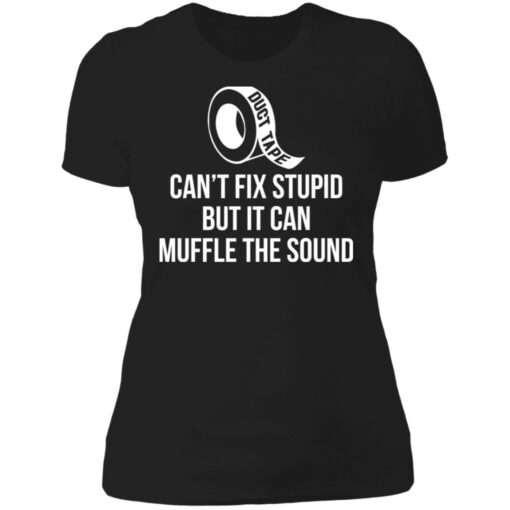 Duct tape can’t fix stupid but i can muffle the sound shirt