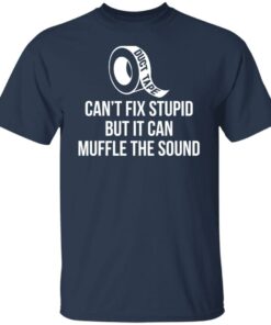 Duct tape can’t fix stupid but i can muffle the sound shirt 4 Duct tape can't fix stupid but i can muffle the sound shirt 4