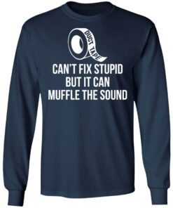 Duct tape can’t fix stupid but i can muffle the sound shirt 6 Duct tape can't fix stupid but i can muffle the sound shirt 6