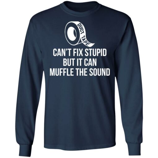 Duct tape can’t fix stupid but i can muffle the sound shirt