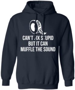 Duct tape can’t fix stupid but i can muffle the sound shirt 8 Duct tape can't fix stupid but i can muffle the sound shirt 8