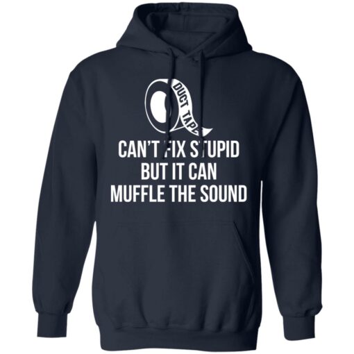 Duct tape can’t fix stupid but i can muffle the sound shirt