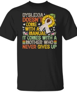 Dyslexia doens’t com with a manual it come with a mother shirt Dyslexia doens’t com with a manual it come with a mother shirt