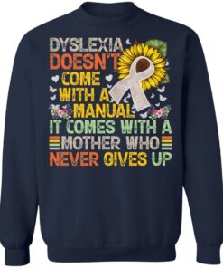 Dyslexia doens’t com with a manual it come with a mother shirt Dyslexia doens’t com with a manual it come with a mother shirt
