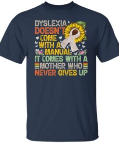 Dyslexia doens’t com with a manual it come with a mother shirt 4 Dyslexia doens't com with a manual it come with a mother shirt 4