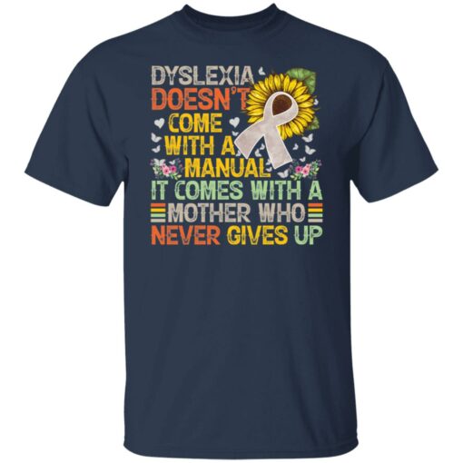 Dyslexia doens’t com with a manual it come with a mother shirt